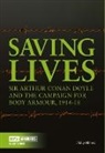 Philip Abbott - Saving Lives: Arthur Conan Doyle and the Campaign for Body Armour, 1914-18