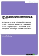 Mathew, Jiby Joh Mathew, Jiby John Mathew, Sajeshkumar N K, Sajeshkumar N. K., Sebasti... - Studies on genetic relationships among locally cultivated Musaceae varieties in Kerala employing rbcL and matK gene using PCR technique and RFLP markers
