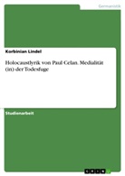 Korbinian Lindel - Holocaustlyrik von Paul Celan. Medialität (in) der Todesfuge