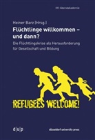 Heiner Barz - Flüchtlinge willkommen - und dann?