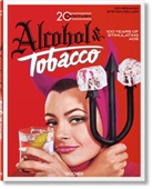 Steven Heller, Allison Silver, Ji Heimann, Jim Heimann - Alcohol & tobacco, 20th century : 100 years of stimulating ads = 100 jahre stimulierende werbung = 100 ans de publicités stimulantes