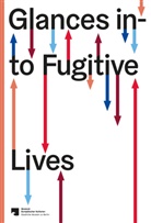 Elisabeth Tietmeyer - Glances into Fugitive Lives