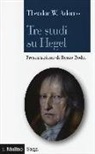 Theodor W. Adorno, G. Zanotti - Tre studi su Hegel