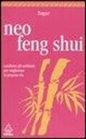 Sagar - Neo feng shui. Cambiare gli ambienti per migliorare la propria vita