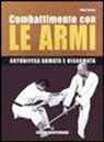 Marc Tedeschi - Combattimento con le armi. Autodifesa armata e disarmata