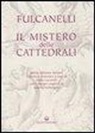 Fulcanelli, J. Champagne, P. Lucarelli - Il mistero delle cattedrali