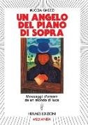 Nuccia Ghezzi Malvisi - Un angelo del piano di sopra. Messaggi d'amore e di speranza da un mondo di luce