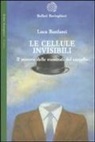 Luca Bonfanti - Le cellule invisibili. Il mistero delle staminali del cervello