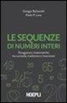Giorgio Balzarotti, Paolo P. Lava - Le sequenze di numeri interi. Divagazioni matematiche tra curiosità, tradizione e invenzioni