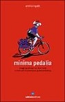 Emilio Rigatti - Minima pedalia. Viaggi quotidiani su due ruote e manuale di diserzione automobilistica