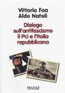 Vittorio Foa, Aldo Natoli - Dialogo sull'antifascismo il PCI e l'Italia repubblicana