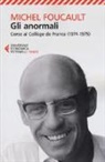 Michel Foucault, V. Marchetti, Valerio Marchetti, A. Salomoni, Antonella Salomoni - Gli anormali. Corso al Collège de France (1974-1975)