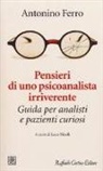 Antonino Ferro, L. Nicoli, Luca Nicoli - Pensieri di uno psicoanalista irriverente. Guida per analisti e pazienti curiosi