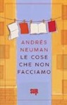 Andrés Neuman - Le cose che non facciamo
