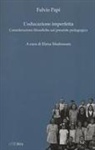 Fulvio Papi, E. Madrussan, Elena Madrussan - L' educazione imperfetta. Considerazioni filosofiche sul presente pedagogico