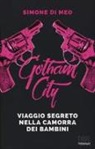 Simone Di Meo - Gotham city. Viaggio segreto nella camorra dei bambini
