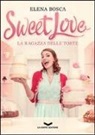 Elena Bosca - Sweet love. La ragazza delle torte