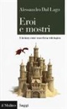 Alessandro Dal Lago - Eroi e mostri. Il fantasy come macchina mitologica