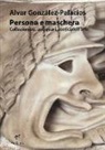 Alvar González-Palacios - Persona e maschera. Collezionisti, antiquari, storici dell'arte