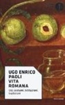 Ugo Enrico Paoli - Vita romana. Usi, costumi, istituzioni, tradizioni