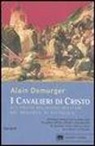 Alain Demurger - I cavalieri di Cristo. Gli ordini religioso-militari del Medioevo XI-XVI secolo