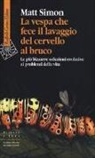 Matt Simon - La vespa che fece il lavaggio del cervello al bruco. Le più bizzarre soluzione evolutive ai problemi della vita