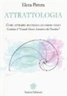 Elena Pirrera - Attrattologia. Come attrarre ricchezza ed essere felici. Contiene il «Grande gioco attrattivo del Nautilus»
