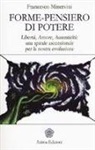Francesco Minervini - Forme-pensiero di potere. Libertà, amore, autenticità: una spirale ascensionale per la nostra evoluzione