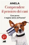 Anela - Comprendere il pensiero dei cani. Cosa pensa il miglior amico dell'uomo?
