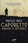 Paolo Paci - Caporetto andata e ritorno. Un viaggio sentimentale dall'Isonzo al Piave
