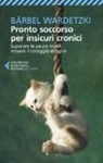 Bärbel Wardetzki - Pronto soccorso per insicuri cronici. Superare le paure inutili, trovare il coraggio di agire
