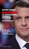 Mauro Zanon - Macron. La rivoluzione liberale francese