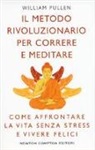 William Pullen - Il metodo rivoluzionario per correre e meditare. Come affrontare la vita senza stress e vivere felici