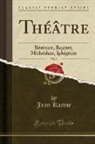 Jean Racine - Théâtre, Vol. 2: Bérénice, Bajazet, Mithridate, Iphigénie (Classic Reprint)