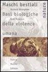 Dale Peterson, Richard Wrangham - Maschi bestiali. Basi biologiche della violenza umana