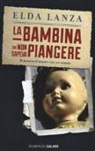 Elda Lanza - La bambina che non sapeva piangere