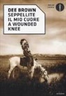 Dee Brown - Seppellite il mio cuore a Wounded Knee