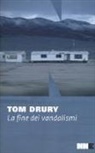 Tom Drury - Drury, T: Fine dei vandalismi.Trilogia di Grouse County