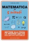 Elena Del Conte - Matematica in 5 minuti. Mettere alla prova le proprie abilità non è mai stato così semplice