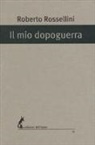 Roberto Rossellini - Il mio dopoguerra