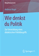 Andreas Kegel - Wie denkst du Politik