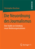 Christopher Buschow, Christopher (Dr.) Buschow - Die Neuordnung des Journalismus