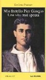 Luciana Frassati - Mio fratello Pier Giorgio. Una vita mai spenta