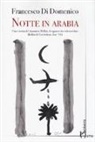 Francesco Di Domenico - Notte in Arabia. Vita e storia di Gianmarco Bellini, il ragazzo che voleva volare (Bellini & Cocciolone, Iraq '91)