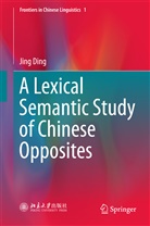 Jing Ding, Ding Jingping - A Lexical Semantic Study of Chinese Opposites