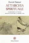 Daniele Palmieri - Autarchia spirituale. Un richiamo all'azione per rivoluzionare la propria vita