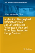 Mrinmo Majumder, Mrinmoy Majumder - Application of Geographical Information Systems and Soft Computation Techniques in Water and Water Based Renewable Energy Problems