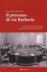 Domenico Del Prete - Il processo di via Barberia. La requisitoria stalinista che annunciò la fine del Pci