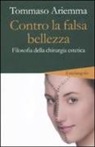 Tommaso Ariemma - Contro la falsa bellezza. Filosofia della chirurgia estetica