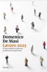 Domenico De Masi - Lavoro 2025. Il futuro dell'occupazione (e della disoccupazione)